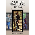 A Child Shall Lead Them: the Journey Series: Book One