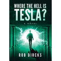 Where the Hell is Tesla? A Novel