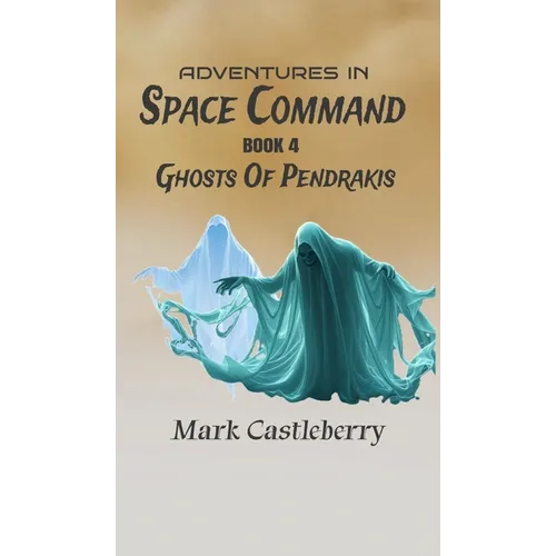 Adventures In Space Command - Ghosts Of Pendrakis
