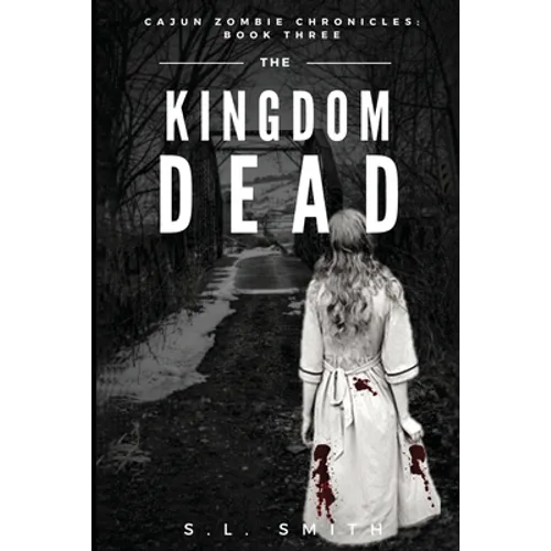 The Kingdom Dead: Cajun Zombie Chronicles: Book Three