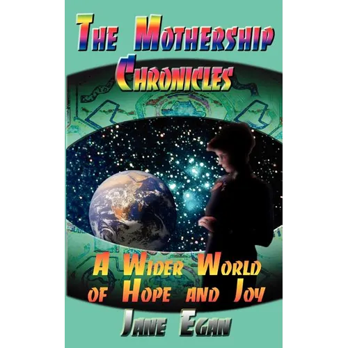 A Wider World of Hope and Joy: Adventures Aboard a Pleiadean Mothership
