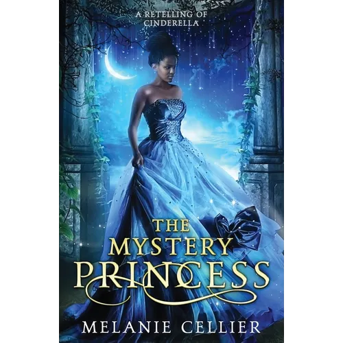 The Mystery Princess: A Retelling of Cinderella