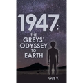 1947: the Greys' Odyssey to Earth