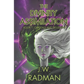 The Divinity Assimilation: Book 1: Of Ideals and Delusion