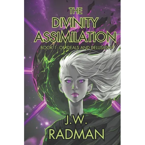 The Divinity Assimilation: Book 1: Of Ideals and Delusion