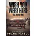 Wish You Were Here (Instead of Me)