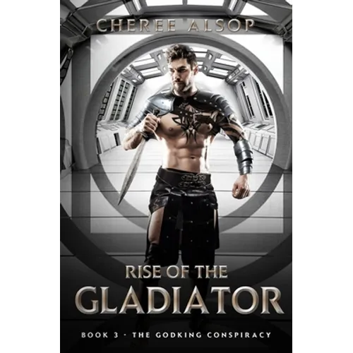 The Godking Conspiracy- Rise of the Gladiator Book 3