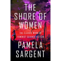 The Shore of Women: The Classic Work of Feminist Science Fiction