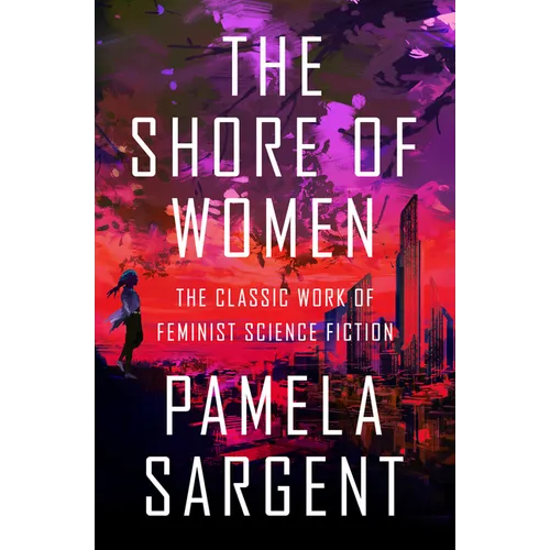 The Shore of Women: The Classic Work of Feminist Science Fiction