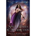 Spells, Wishes, & Retribution: Spells and Wishes Book 7
