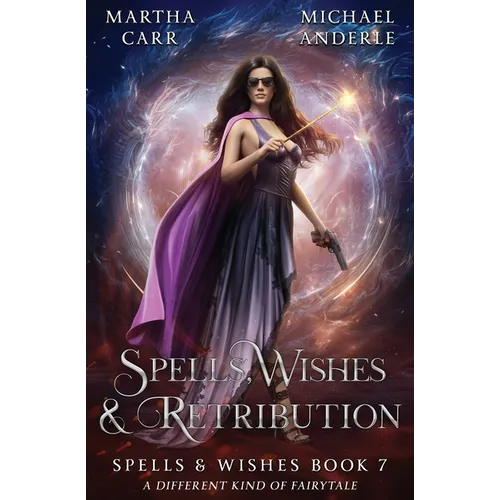 Spells, Wishes, & Retribution: Spells and Wishes Book 7