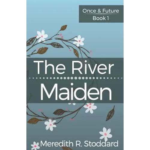 The River Maiden: Once & Future Book 1
