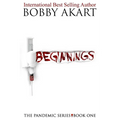Pandemic: Beginnings: A Post-Apocalyptic Thriller Fiction Series