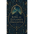 The King of Elfland's Daughter: A Classic Fantasy of Faerie, Love, and Enchantment