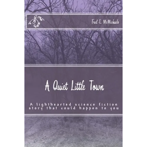 A Quiet Little Town: A lighthearted science fiction story that could happen to you