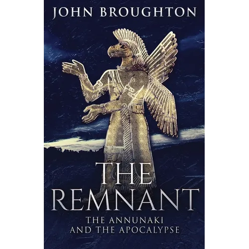 The Remnant: The Annunaki And The Apocalypse