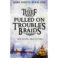 The Thief Who Pulled on Trouble's Braids