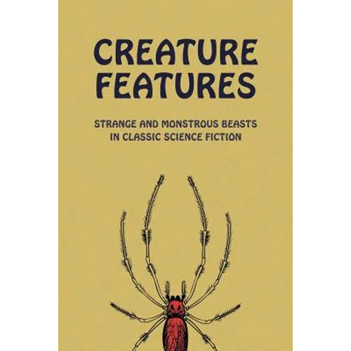 Creature Features: Strange and Monstrous Beasts in Classic Science Fiction