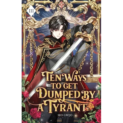 Ten Ways to Get Dumped by a Tyrant: Volume III (Light Novel)