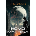 Homo Machina: A Post-Apocalyptic Hard Sci-fi Genetic Engineering Thriller