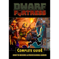 Dwarf Fortress Complete Guide