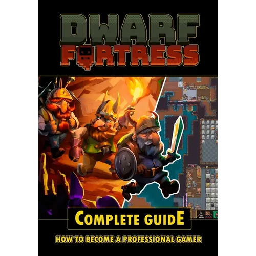 Dwarf Fortress Complete Guide