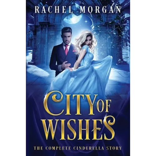 City of Wishes: The Complete Cinderella Story
