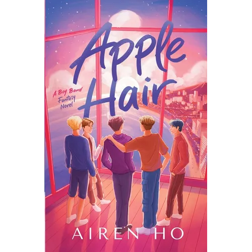 Apple Hair: A Boy Band Fantasy Novel