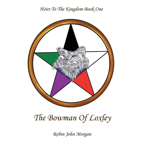 Heirs to the Kingdom Book One: The Bowman of Loxley