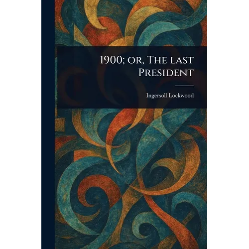 1900; or, The Last President