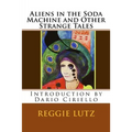 Aliens In the Soda Machine and Other Strange Tales