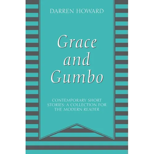 Grace and Gumbo: Contemporary Short Stories: A Collection for the Modern Reader