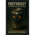 Frothroot: The Thirst That Ate the World