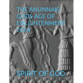 The Anunnaki Gods Age of Enlightenment 2024