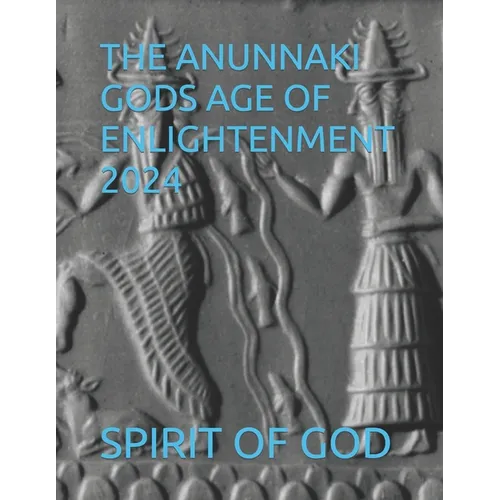The Anunnaki Gods Age of Enlightenment 2024