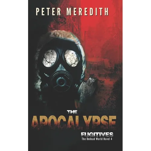 The Apocalypse Fugitives: The Undead World Novel 4