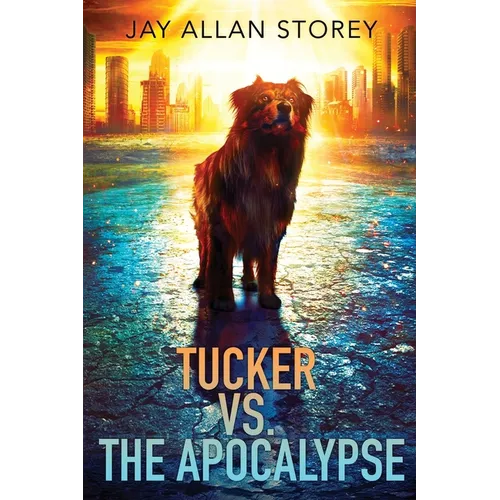 Tucker vs. the Apocalypse: A Dystopian SciFi Novella
