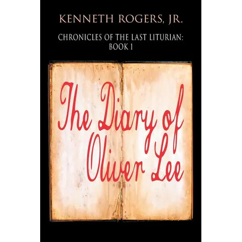 Chronicles of the Last Liturian: Book 1 - The Diary of Oliver Lee