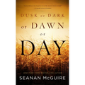 Dusk or Dark or Dawn or Day