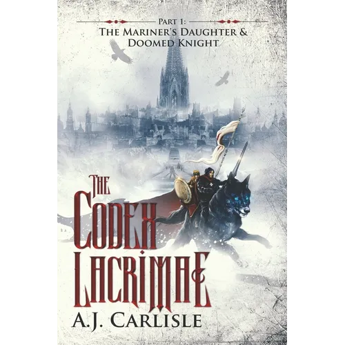 The Codex Lacrimae, Part 1: The Mariner's Daughter & Doomed Knight