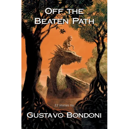 Off the Beaten Path: 22 Stories by Gustavo Bondoni