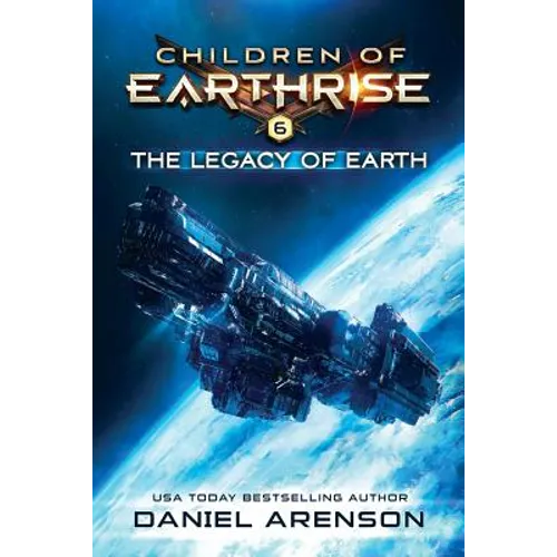 The Legacy of Earth: Children of Earthrise Book 6