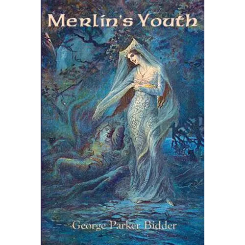 Merlin's Youth: An Arthurian Poem of Merlin, Youth, and Lost Love