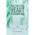 The Crystal Heart - A Dragora Tale