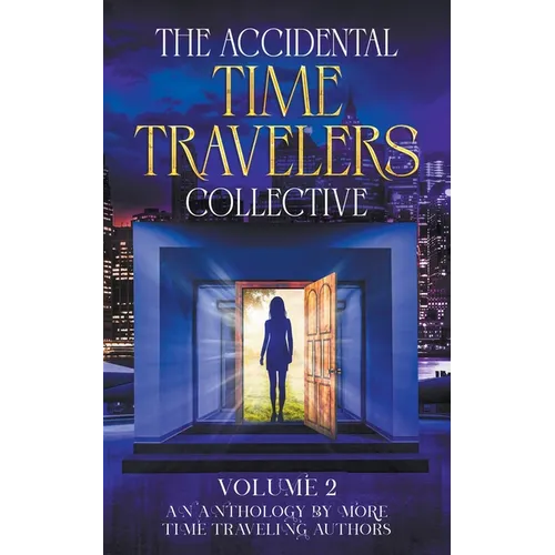 The Accidental Time Travelers Collective, Vol. 2