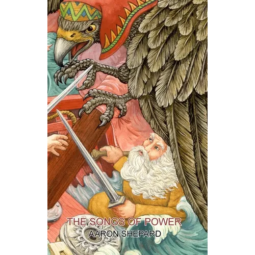 The Songs of Power: A Northern Tale of Magic, Retold from the Kalevala