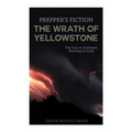 The Wrath of Yellowstone (Preppers Fiction): The Fury is Imminent, Running is Futile