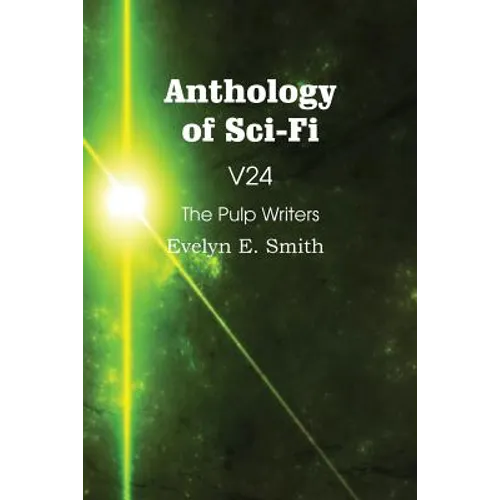 Anthology of Sci-Fi V24, the Pulp Writers - Evelyn E. Smith