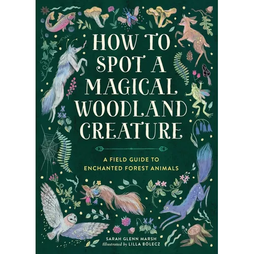 How to Spot a Magical Woodland Creature: A Field Guide to Enchanted Forest Animals