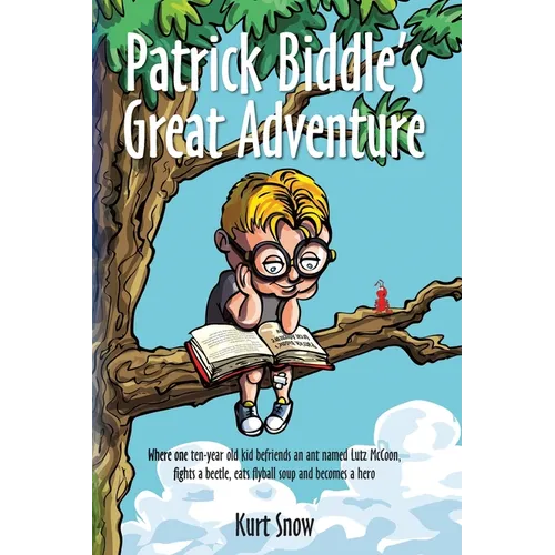Patrick Biddle's Great Adventure: Where one ten-year old kid befriends an ant named Lutz McCoon, fights a beetle, eats flyball soup and becomes a hero
